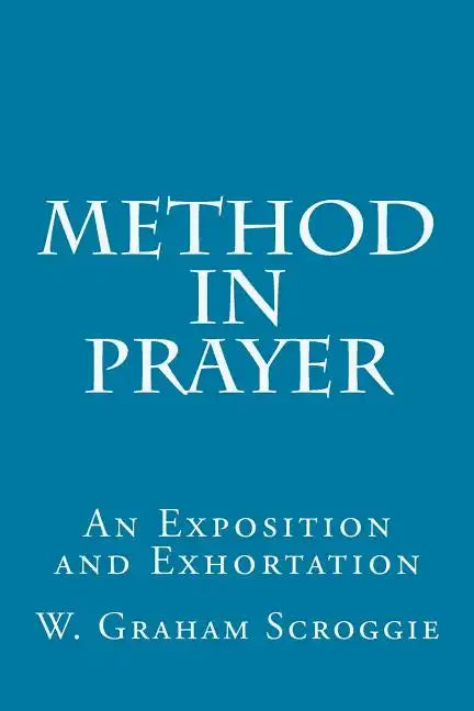 Method in Prayer: An Exposition and Exhortation - Paperback