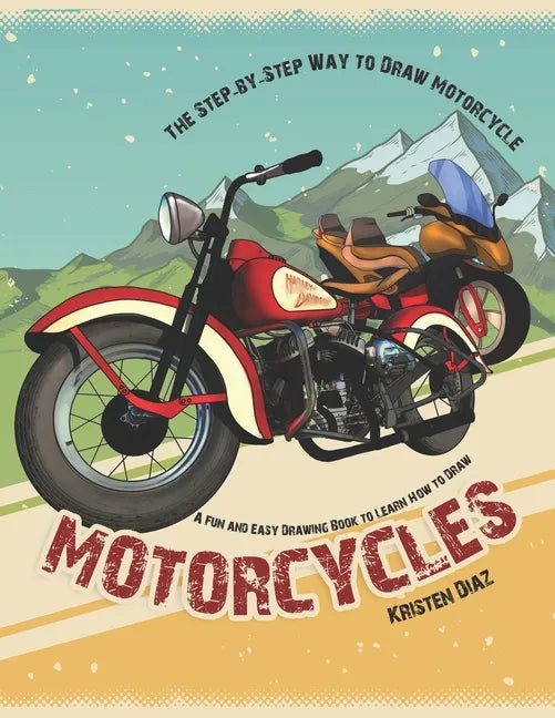The Step-by-Step Way to Draw Motorcycle: A Fun and Easy Drawing Book to Learn How to Draw Motorcycles - Paperback