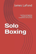 Solo Boxing: Learning and Applying Punches for Fitness, Competition and Survival - Paperback