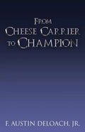 From Cheese Carrier to Champion: How God Does the Impossible With the Improbable - Paperback