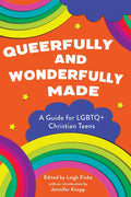 Queerfully and Wonderfully Made: A Guide for LGBTQ+ Christian Teens - Paperback