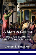 A Man in Christ: The Vital Elements of St. Paul's Religion - Paperback