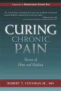 Curing Chronic Pain: Stories of Hope and Healing - Hardcover