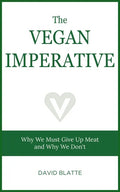 The Vegan Imperative: Why We Must Give Up Meat and Why We Don't - Paperback