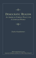 Democratic Realism: An American Foreign Policy for a Unipolar World - Paperback