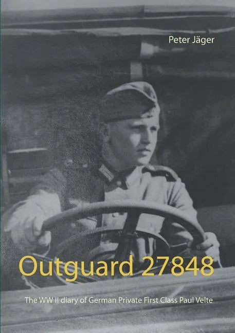 Outguard 27848: The WW II diary of German Private First Class Paul Velte - Paperback