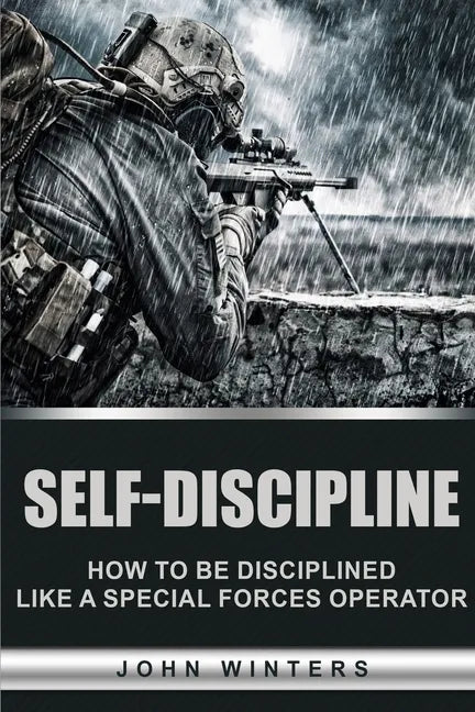 Self-Discipline: How to Build Special Forces Self-Discipline - Paperback