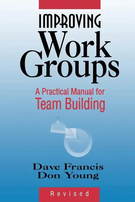 Improving Work Groups: A Practical Manual for Team Building - Paperback
