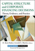 Capital Structure and Corporate Financing Decisions: Theory, Evidence, and Practice - Hardcover
