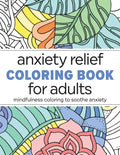 Anxiety Relief Coloring Book for Adults: Mindfulness Coloring to Soothe Anxiety - Paperback