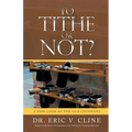 To Tithe or Not?: A New Look at the Old Covenant - Paperback