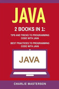 Java: 2 Books in 1: Tips and Tricks + Best Practices to Programming Code with Java - Paperback