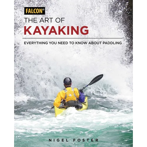 The Art of Kayaking: Everything You Need to Know about Paddling - Paperback
