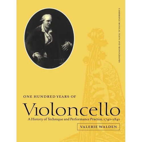 One Hundred Years of Violoncello: A History of Technique and Performance Practice, 1740 1840 - Paperback