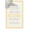 Why Did God Do That?: Discovering God's Goodness in the Hard Passages of Scripture - Paperback