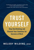Trust Yourself: Stop Overthinking and Channel Your Emotions for Success at Work - Paperback