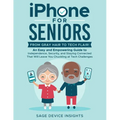 iPhone for Seniors: An Easy and Empowering Guide to Independence, Security, and Staying Connected That Will Leave You Chuckling at Tech Ch - Paperback