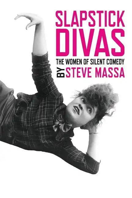 Slapstick Divas: The Women of Silent Comedy - Paperback