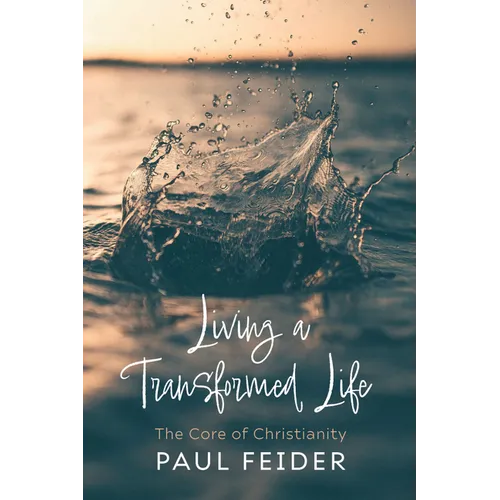 Living a Transformed Life: The Core of Christianity - Paperback