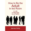 How to Be the Adult in the Room - Paperback