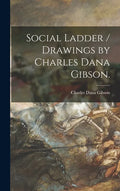 Social Ladder / Drawings by Charles Dana Gibson. - Hardcover