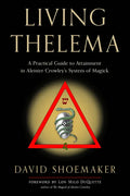 Living Thelema: A Practical Guide to Attainment in Aleister Crowley's System of Magick - Paperback