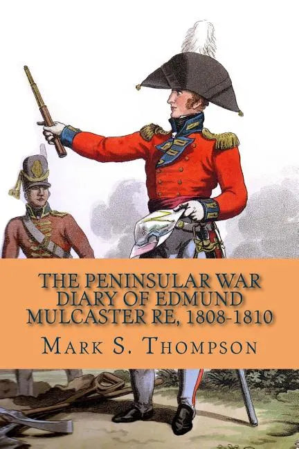 The Peninsular War Diary of Edmund Mulcaster RE, 1808-1810 - Paperback