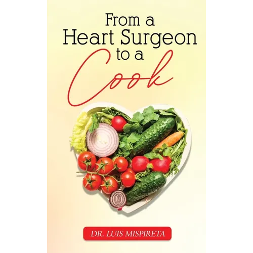 From A Heart Surgeon To A Cook - Hardcover