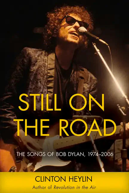 Still on the Road: The Songs of Bob Dylan, 1974-2006 - Paperback