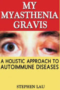 My Myasthenia Gravis: A Holistic Approach to Autoimmune Diseases - Paperback