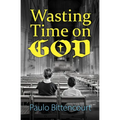 Wasting Time on God: Why I Am an Atheist - Paperback
