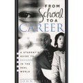 From School to a Career: A Student's Guide to Success in the Real World - Paperback