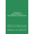Female Infertility Pharmacotherapy: Ovarian Stimulation Drugs and Protocols - Paperback