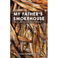 My Father's Smokehouse: Stories and Recipes from Fishcamp - Paperback