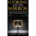 Looking into the Mirror - - Hardcover
