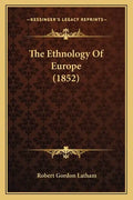 The Ethnology Of Europe (1852) - Paperback