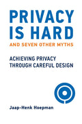 Privacy Is Hard and Seven Other Myths: Achieving Privacy Through Careful Design - Hardcover