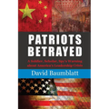 Patriots Betrayed: A Soldier, Scholar, Spy's Warning about America's Leadership Crisis - Paperback