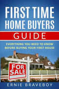 First Time Home Buyers Guide: Everything You Need To Know Before Buying Your First House - Paperback