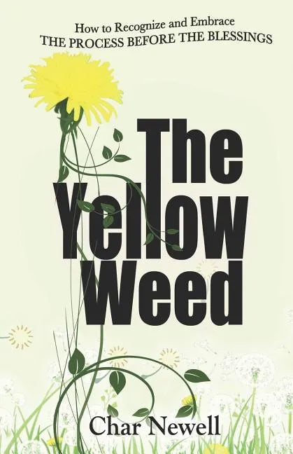 The Yellow Weed: How to Recognize and Embrace the Process Before the Blessings - Paperback