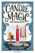 Candle Magic for Beginners: Spells for Abundance, Love, and Healing - Hardcover