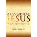 A Biography of Jesus: 32 Simple Lessons from His Life - Paperback