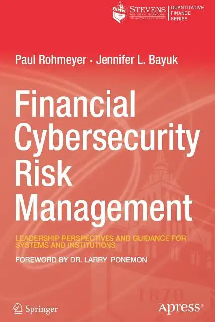 Financial Cybersecurity Risk Management: Leadership Perspectives and Guidance for Systems and Institutions - Paperback