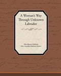 A Woman's Way Through Unknown Labrador - Paperback