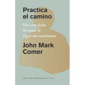 Practica El Camino: Vive Con Jesús / Practicing the Way - Paperback