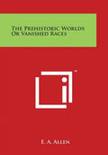The Prehistoric Worlds or Vanished Races - Paperback