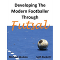 Developing the Modern Footballer through Futsal - Paperback