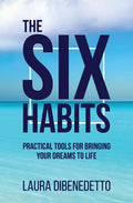 The Six Habits: Practical Tools for Bringing Your Dreams to Life - Paperback