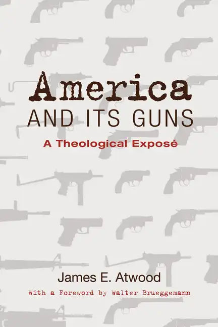 America and Its Guns: A Theological Exposé - Paperback