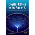 Digital Ethics in the Age of AI: Navigating the ethical frontier today and beyond - Paperback